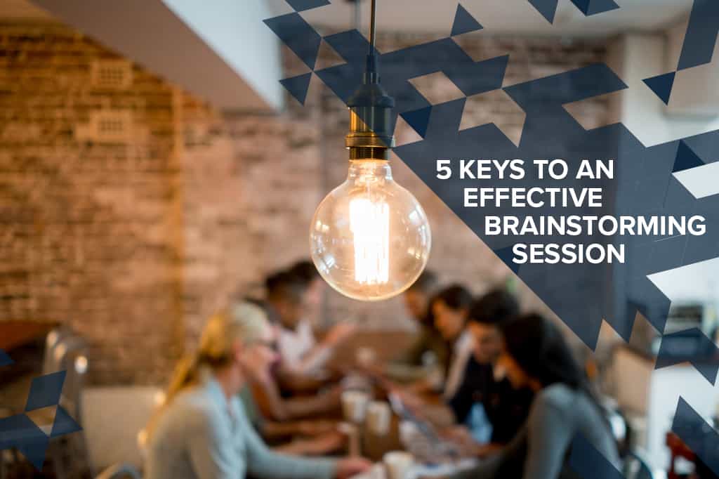 FIVE KEYS TO AN EFFECTIVE BRAINSTORMING SESSION