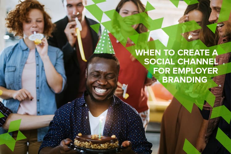 WHEN TO CREATE A SOCIAL CHANNEL FOR EMPLOYER BRANDING
