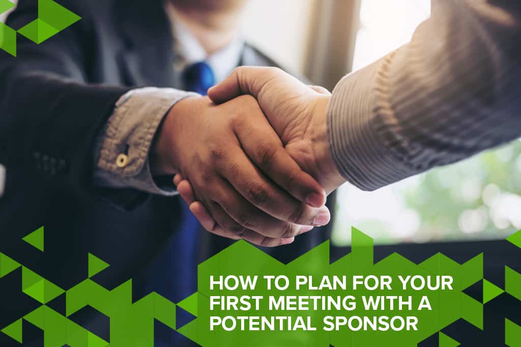 HOW TO PLAN FOR YOUR FIRST MEETING WITH A POTENTIAL SPONSOR